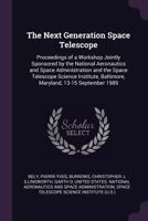 The Next Generation Space Telescope: Proceedings of a Workshop Jointly Sponsored by the National Aeronautics and Space Administration and the Space Telescope Science Institute, Baltimore, Maryland, 13 1379150825 Book Cover