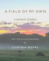 A FIELD OF MY OWN: A Memoir of Place B0F8R2RKJV Book Cover
