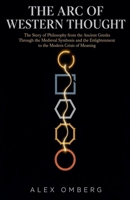 The Arc of Western Thought: The Story of Philosophy from the Ancient Greeks Through the Medieval Synthesis and the Enlightenment to the Modern Crisis of Meaning (Foundations of Philosophy) B0GZS96RWY Book Cover