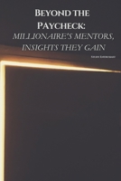 Beyond the Paycheck: Millionaire's mentors, Insights They Gain B0F2NDVYZN Book Cover