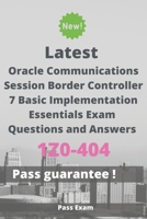 Latest Oracle Communications Session Border Controller 7 Basic Implementation Essentials Exam 1Z0-404 Questions and Answers: Guide for Real Exam B087L4M6KF Book Cover