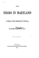 The Negro in Maryland, a Study of the Institution of Slavery 1530593611 Book Cover