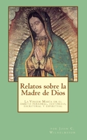 Relatos Sobre La Madre de Dios: La Virgen Mar�a En El Ambito Personal, Hist�rico, Escritural Y Espiritual 1530179599 Book Cover