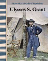 Primary Source Readers - Expanding & Preserving the Union: Ulysses S. Grant (Primary Source Readers: Expanding & Preserving the Union) 0743989201 Book Cover