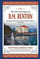 The Life and Legacy of D. M. Renton: Pasadena and Santa Catalina Island, California 1902-1936 1535544139 Book Cover