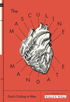 The Masculine Mandate: God's Calling to Men 156769120X Book Cover