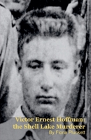 Victor Ernest Hoffman: the Shell Lake Murderer B0GH2MQ7NM Book Cover