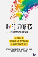 Hope Stories: 27 Stories of Courage and Inspiration in Unprecedented Times 1869228642 Book Cover