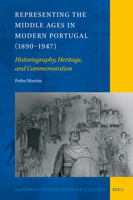 Representing the Middle Ages in Modern Portugal (1890-1947): Historiography, Heritage, and Commemoration (National Cultivation of Culture) 9004712046 Book Cover