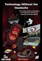 Technology Without the Headache (Large Print Edition): No Mumbo-Jumbo Explanations for Computers, Phones, the Internet, and Online Safety 110548632X Book Cover