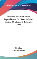 Bellum Catilinae Bellum Iugurthinum Ex Historiis Quae Exstant Orationes Et Epistulae (1902) 1120454077 Book Cover