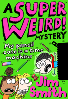 A Super Weird! Mystery: My Pencil Case is a Time Machine 1405297530 Book Cover