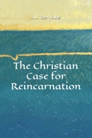 The Christian Case for Reincarnation B0GY5W72HT Book Cover