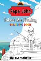 Papa John Takes Me Fishing Coloring Book: Papa John Coloring book, Coloring books for elementary kids, Kids coloring games B08XYKWQGS Book Cover