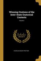 Winning Orations of the Inter-State Oratorical Contests, Volume I 0559043988 Book Cover