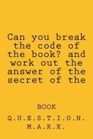 Can You Break the Code of the Book? and Work Out the Answer of the Secret of the: Book 1533621470 Book Cover