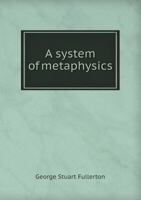 A System of Metaphysics 1022482084 Book Cover