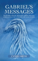 Gabriel's Messages: Encounters with the Archangel Gabriel that will inspire and help you understand the divine universe. B0BZY2HHHF Book Cover