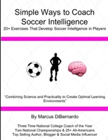 Simple Ways to Coach Soccer Intelligence: 20+ Exercises That Develop Soccer Intelligence in Players 1650376030 Book Cover