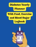 Diabetes Yearly Planner: With Food, Exercise and Blood sugar Logbook 1804110809 Book Cover