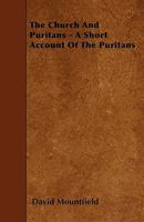 The Church and Puritans: A Short Account of the Puritans: Their Ejection from the Church of England and the Efforts to Restore Them 1437297846 Book Cover