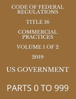 CODE OF FEDERAL REGULATIONS TITLE 16 COMMERCIAL PRACTICES VOLUME 1 OF 2 2019: PARTS 0 TO 999 1687444242 Book Cover