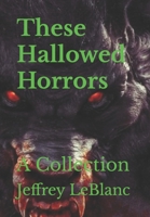 These Hallowed Horrors: A Collection B09M7K6NVZ Book Cover