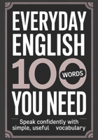 Everyday English: 100 Words You Need: Speak Confidently with Simple, Useful Vocabulary B0FKH682H5 Book Cover