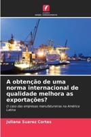 A obtenção de uma norma internacional de qualidade melhora as exportações? 6209672531 Book Cover