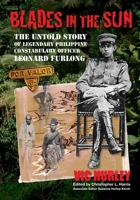 Blades in the Sun: The Untold Story of Legendary Philippine Constabulary Officer Leonard Furlong 1304620514 Book Cover