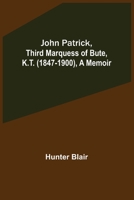 John Patrick, Third Marquess of Bute, K.T. (1847-1900), a Memoir 1544873999 Book Cover