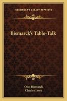 Bismarck's Table-Talk 1163293253 Book Cover