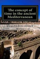 The concept of time in the ancient Mediterranean: Religious, philosophical and political implications 1545579806 Book Cover