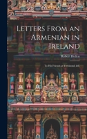Letters From an Armenian in Ireland: To His Friends at Trebisond, &C 1021709395 Book Cover