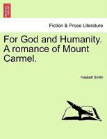 For God and Humanity. A romance of Mount Carmel. 1240904045 Book Cover