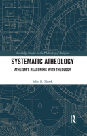 Systematic Atheology: Atheism's Reasoning with Theology 0367667320 Book Cover