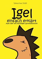 Igel einfach erklärt: Alles über die stacheligen Gartenbewohner (German Edition) 3755725924 Book Cover