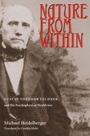 Nature from Within: Gustav Theodor Fechner and His Psychophysical Worldview 082296547X Book Cover