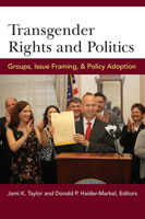 Transgender Rights and Politics: Groups, Issue Framing, and Policy Adoption 0472072358 Book Cover