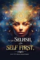 I'm Not Selfish, I'm Self First, And It's Non-negotiable B0CK57HRCR Book Cover