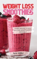 Weight Loss Smoothies: 50 Best Recipes to Help You Lose Weight Quickly and Easily 1803611820 Book Cover
