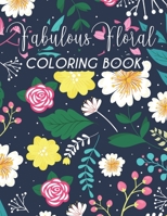 Fabulous Floral Coloring Book: Calming Coloring Pages For Adults To Color, Intricate Flower Designs And Patterns To Color B08GFYF2HQ Book Cover