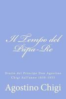 Il Tempo del Papa-Re: Diario del Principe Don Agostino Chigi dall'anno 1830-1855 147833018X Book Cover