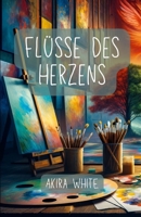 Flüsse des Herzens: Die Reise der Veränderung, Liebe und unendlichen Verbindung (German Edition) B0CP4TK99S Book Cover