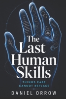 The Last Human Skills: Things Ease Cannot Replace B0GZV8LBGH Book Cover