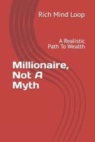 Millionaire, Not A Myth: A Realistic Path To Wealth B0FCPBKYY1 Book Cover