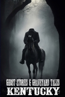 Ghost Stories & Graveyard Tales: Kentucky 1087978890 Book Cover
