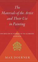 The Materials of the Artist and Their Use in Painting: With Notes on the Techniques of the Old Masters, Revised Edition 0544310772 Book Cover