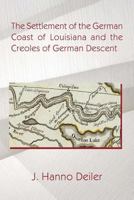 The Settlement of the German Coast of Louisiana and the Creoles of German Descen 1613422032 Book Cover
