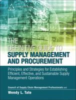 The Definitive Guide to Supply Management and Procurement: Principles and Strategies for Establishing Efficient, Effective, and Sustainable Supply Management Operations 0133449017 Book Cover